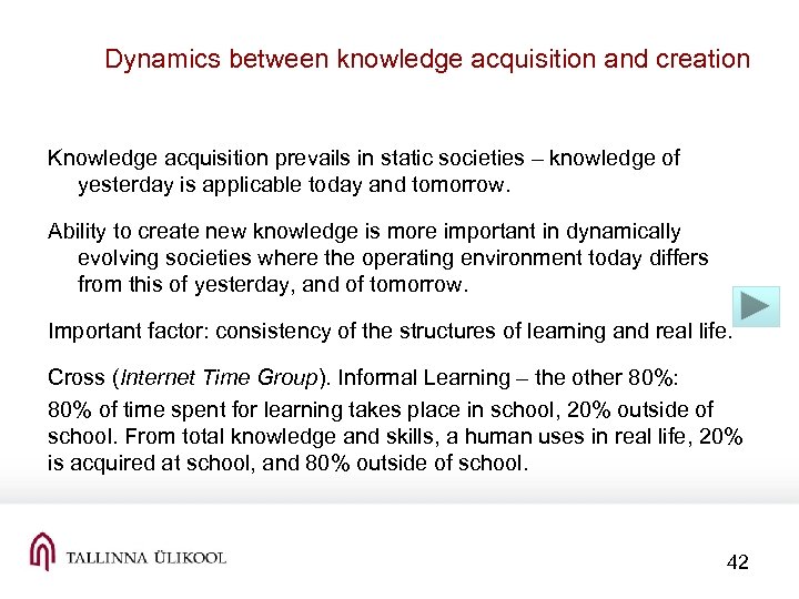 Dynamics between knowledge acquisition and creation Knowledge acquisition prevails in static societies – knowledge
