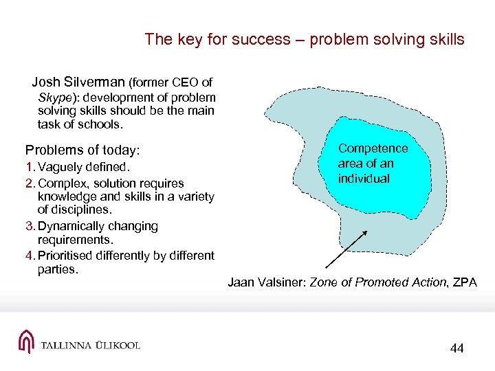 The key for success – problem solving skills Josh Silverman (former CEO of Skype):