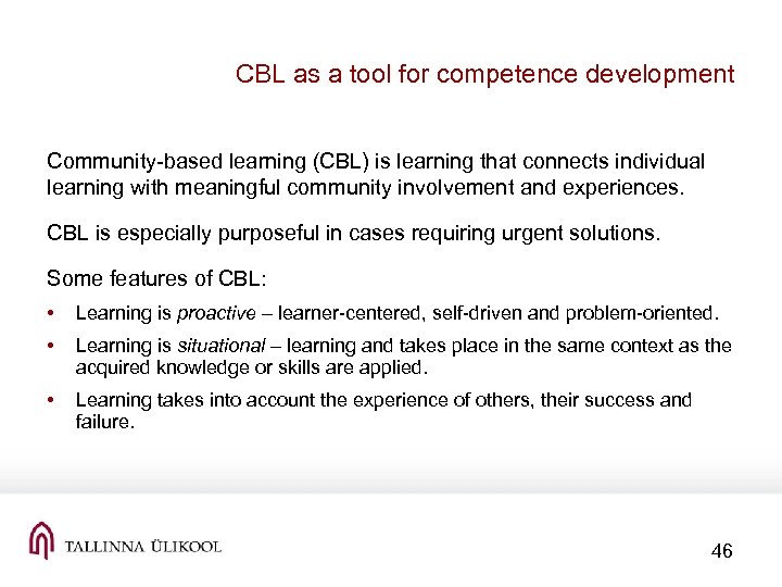 CBL as a tool for competence development Community-based learning (CBL) is learning that connects