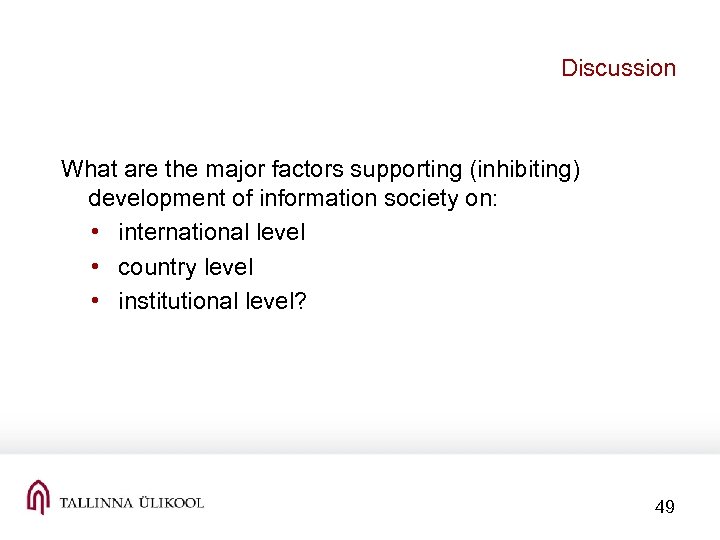 Discussion What are the major factors supporting (inhibiting) development of information society on: •