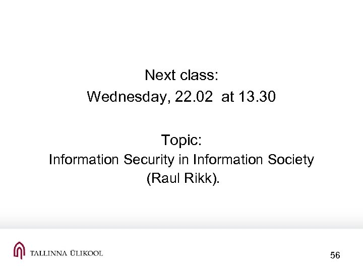 Next class: Wednesday, 22. 02 at 13. 30 Topic: Information Security in Information Society