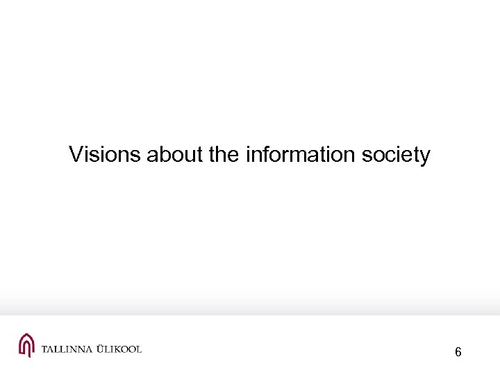 Visions about the information society 6 