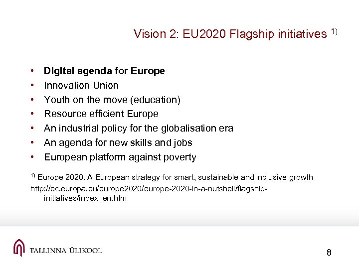 Vision 2: EU 2020 Flagship initiatives 1) • • Digital agenda for Europe Innovation