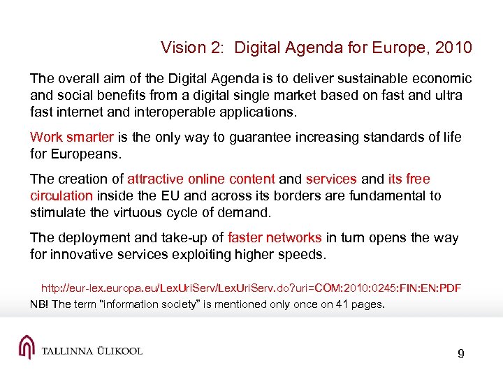 Vision 2: Digital Agenda for Europe, 2010 The overall aim of the Digital Agenda