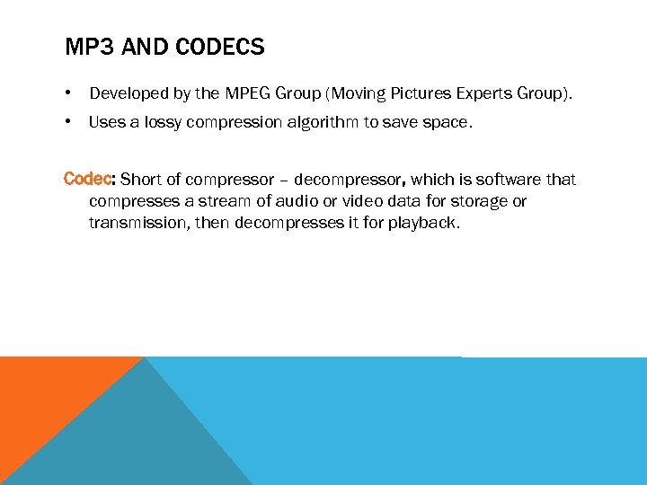 MP 3 AND CODECS • Developed by the MPEG Group (Moving Pictures Experts Group).