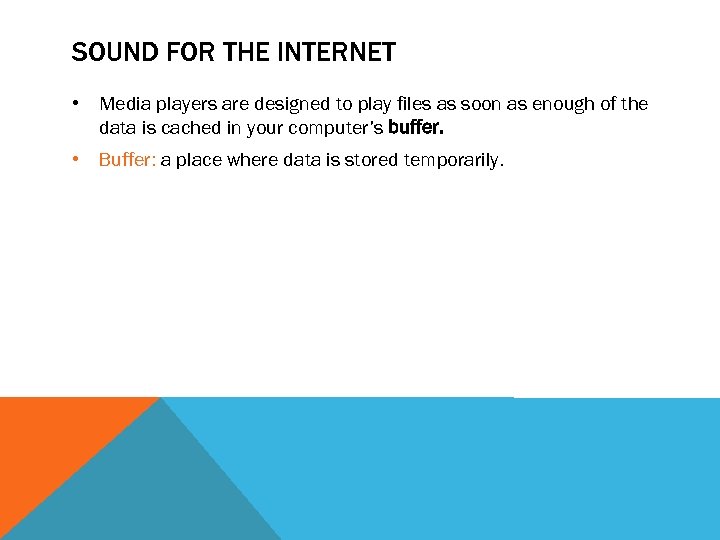 SOUND FOR THE INTERNET • Media players are designed to play files as soon