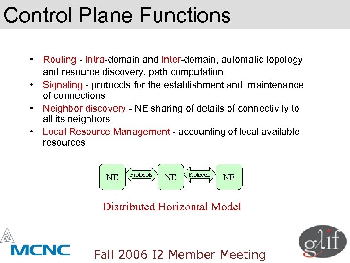 Control Plane Functions • Routing - Intra-domain and Inter-domain, automatic topology and resource discovery,