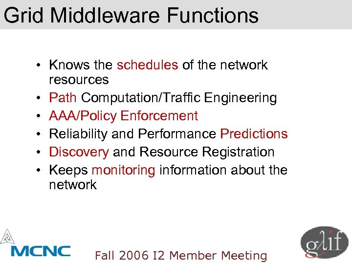 Grid Middleware Functions • Knows the schedules of the network resources • Path Computation/Traffic