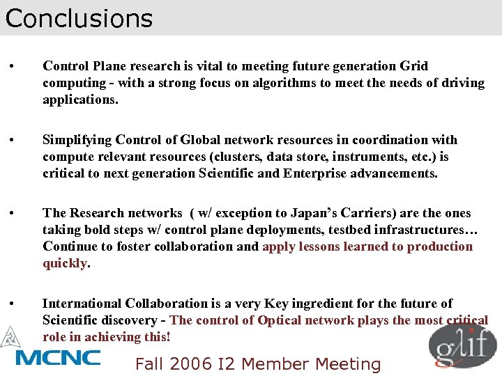 Conclusions • Control Plane research is vital to meeting future generation Grid computing -