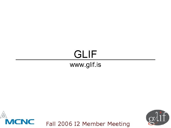 GLIF www. glif. is Fall 2006 I 2 Member Meeting 