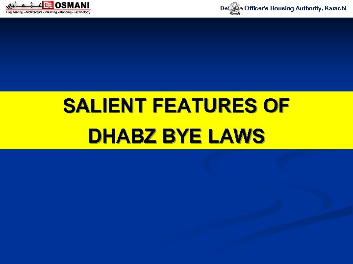 Defence Officer’s Housing Authority, Karachi SALIENT FEATURES OF DHABZ BYE LAWS 