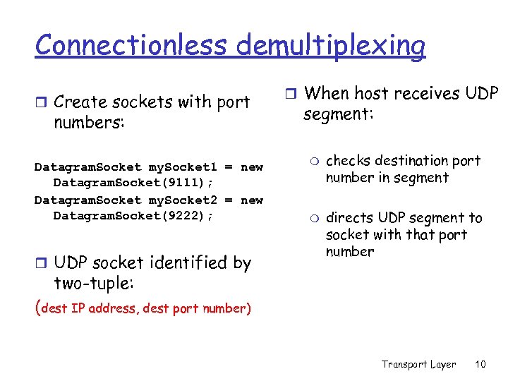 Connectionless demultiplexing r Create sockets with port numbers: Datagram. Socket my. Socket 1 =