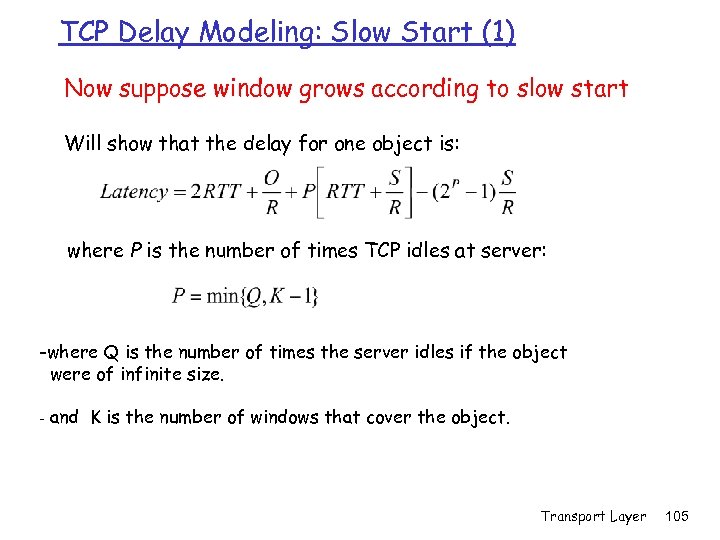 TCP Delay Modeling: Slow Start (1) Now suppose window grows according to slow start