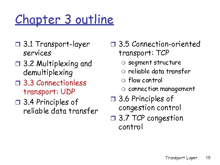 Chapter 3 outline r 3. 1 Transport-layer services r 3. 2 Multiplexing and demultiplexing