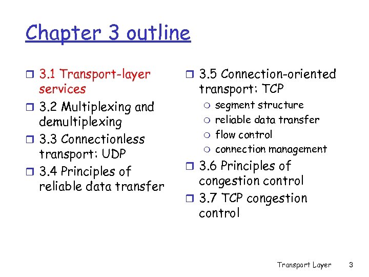 Chapter 3 outline r 3. 1 Transport-layer services r 3. 2 Multiplexing and demultiplexing