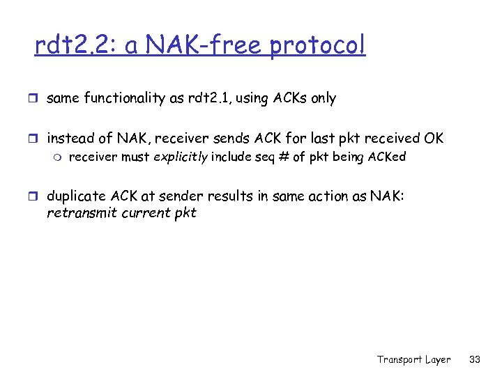 rdt 2. 2: a NAK-free protocol r same functionality as rdt 2. 1, using