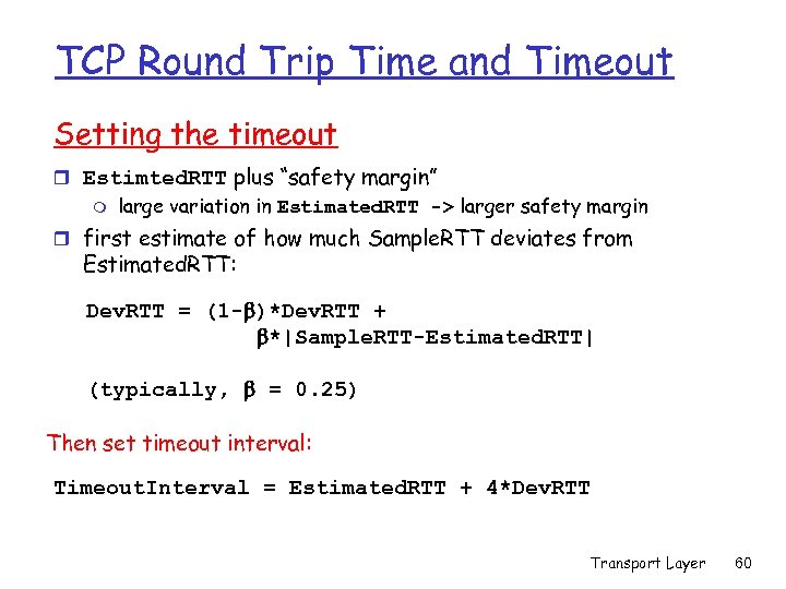 TCP Round Trip Time and Timeout Setting the timeout r Estimted. RTT plus “safety