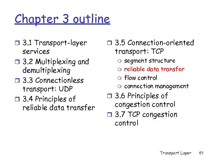 Chapter 3 outline r 3. 1 Transport-layer services r 3. 2 Multiplexing and demultiplexing