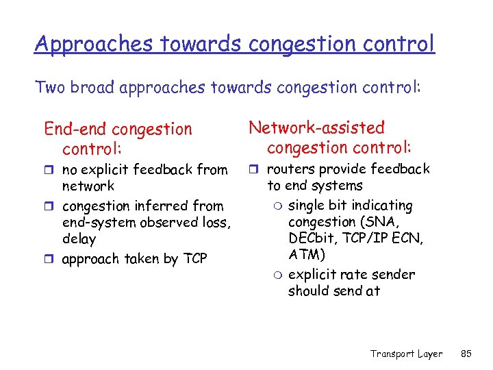 Approaches towards congestion control Two broad approaches towards congestion control: End-end congestion control: r