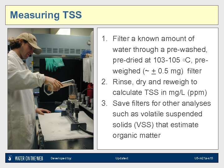 Measuring TSS 1. Filter a known amount of water through a pre-washed, pre-dried at