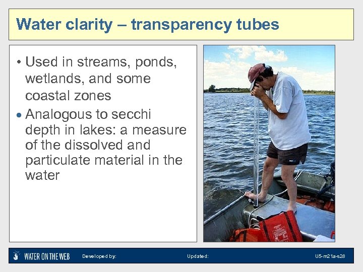 Water clarity – transparency tubes • Used in streams, ponds, wetlands, and some coastal