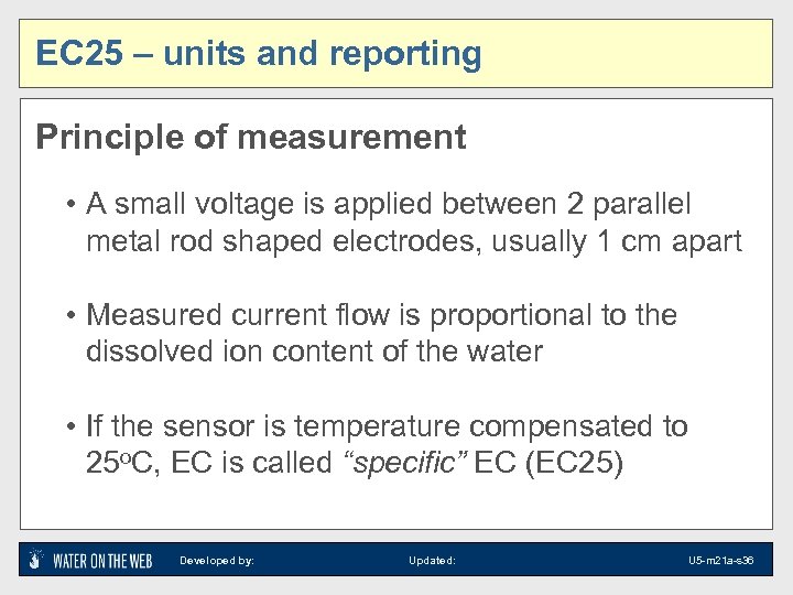 EC 25 – units and reporting Principle of measurement • A small voltage is