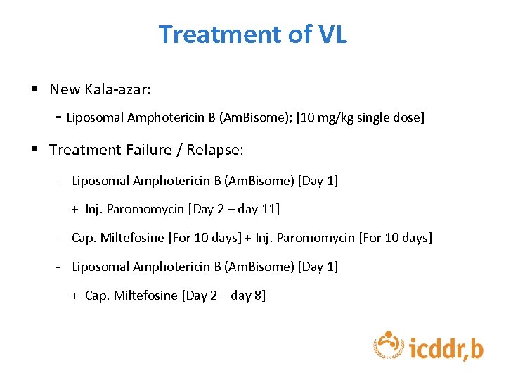 Treatment of VL § New Kala-azar: - Liposomal Amphotericin B (Am. Bisome); [10 mg/kg