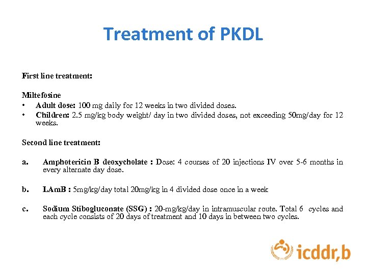 Treatment of PKDL First line treatment: Miltefosine • Adult dose: 100 mg daily for