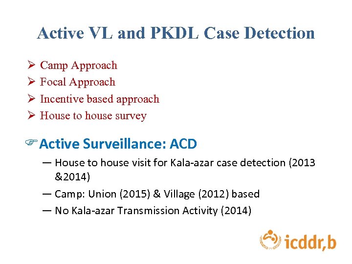 Active VL and PKDL Case Detection Ø Ø Camp Approach Focal Approach Incentive based