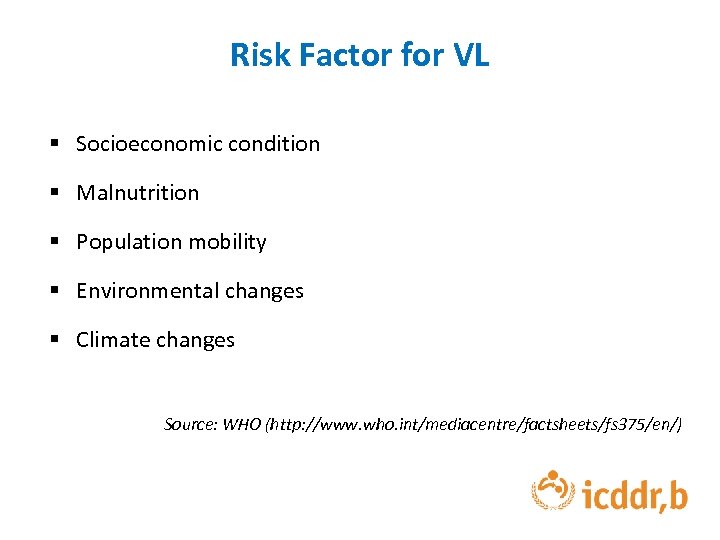 Risk Factor for VL § Socioeconomic condition § Malnutrition § Population mobility § Environmental