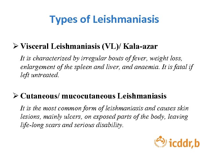 Types of Leishmaniasis Ø Visceral Leishmaniasis (VL)/ Kala-azar It is characterized by irregular bouts
