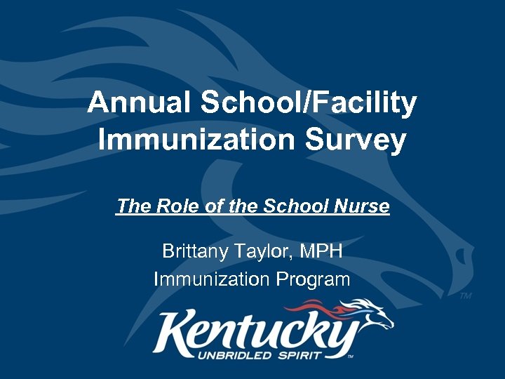 Annual School/Facility Immunization Survey The Role of the School Nurse Brittany Taylor, MPH Immunization