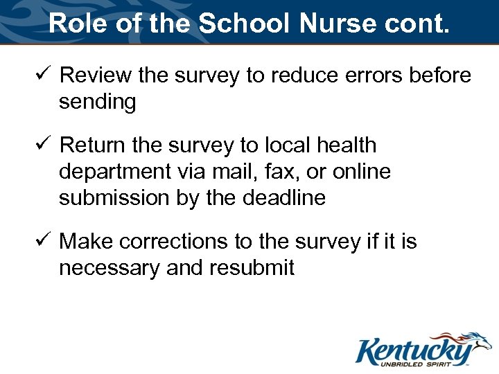 Role of the School Nurse cont. ü Review the survey to reduce errors before