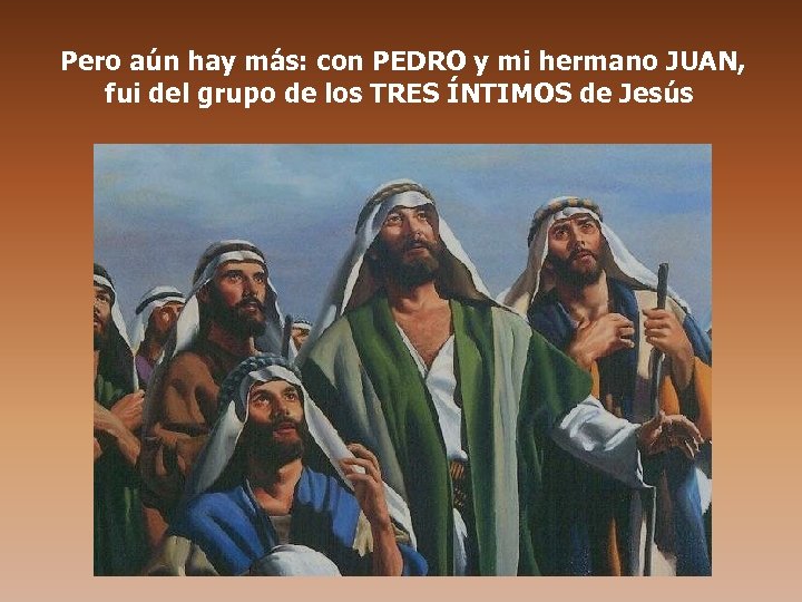 Pero aún hay más: con PEDRO y mi hermano JUAN, fui del grupo de