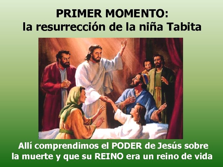 PRIMER MOMENTO: la resurrección de la niña Tabita Allí comprendimos el PODER de Jesús