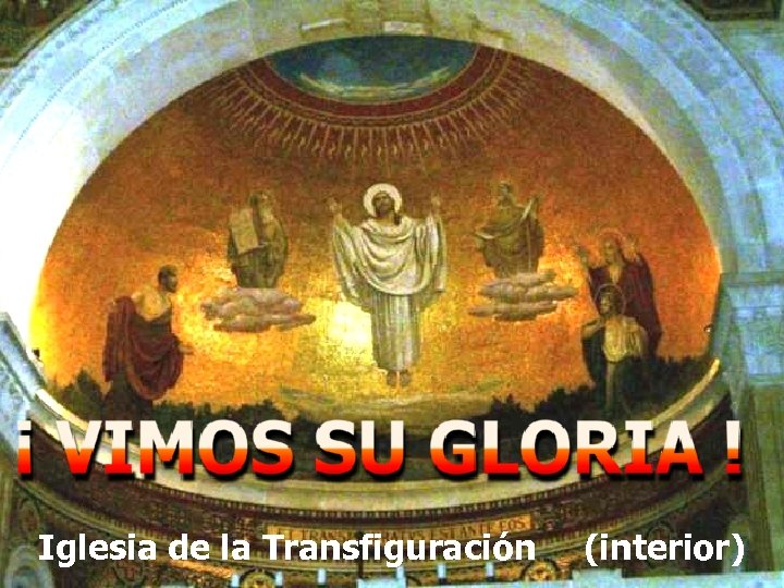 SEGUNDO MOMENTO: testigos del destello de su divinidad en el monte Tabor Iglesia de