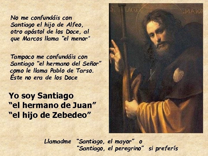 No me confundáis con Santiago el hijo de Alfeo, otro apóstol de los Doce,