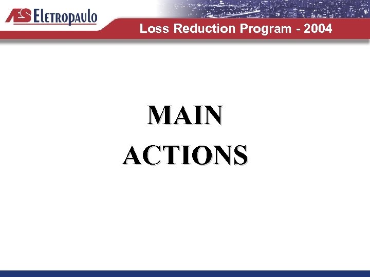 Loss Reduction Program - 2004 MAIN ACTIONS 