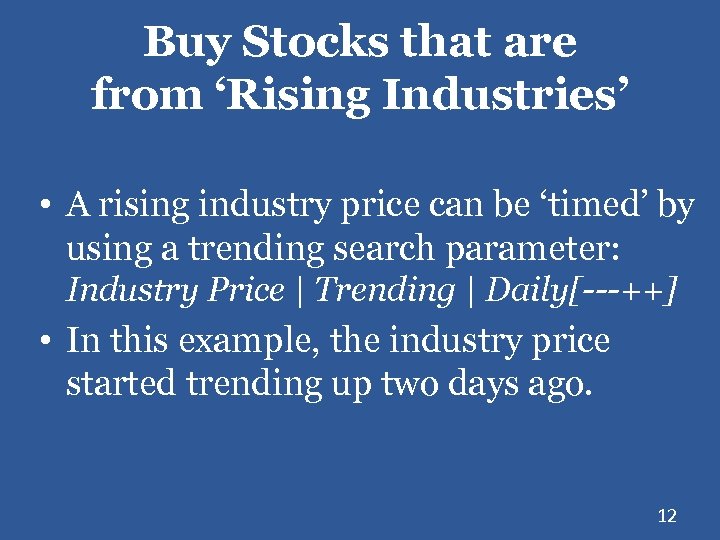 Buy Stocks that are from ‘Rising Industries’ • A rising industry price can be