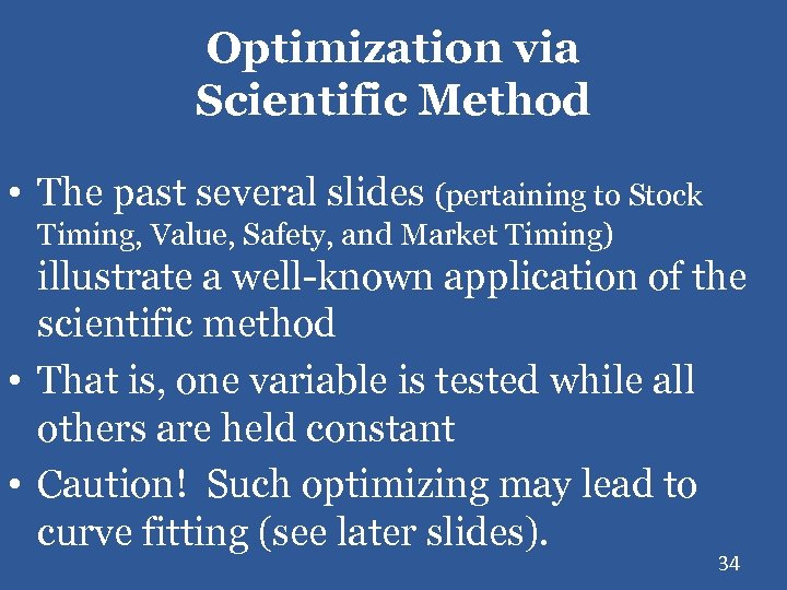 Optimization via Scientific Method • The past several slides (pertaining to Stock Timing, Value,