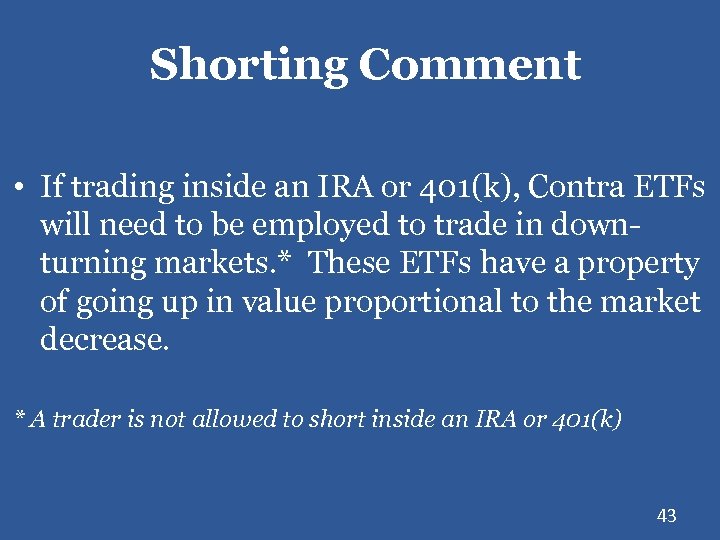 Shorting Comment • If trading inside an IRA or 401(k), Contra ETFs will need