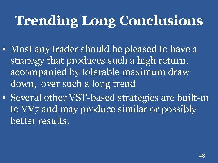 Trending Long Conclusions • Most any trader should be pleased to have a strategy