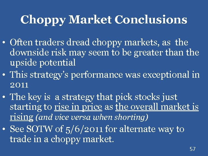 Choppy Market Conclusions • Often traders dread choppy markets, as the downside risk may