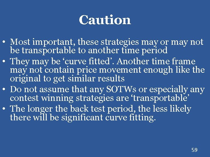 Caution • Most important, these strategies may or may not be transportable to another