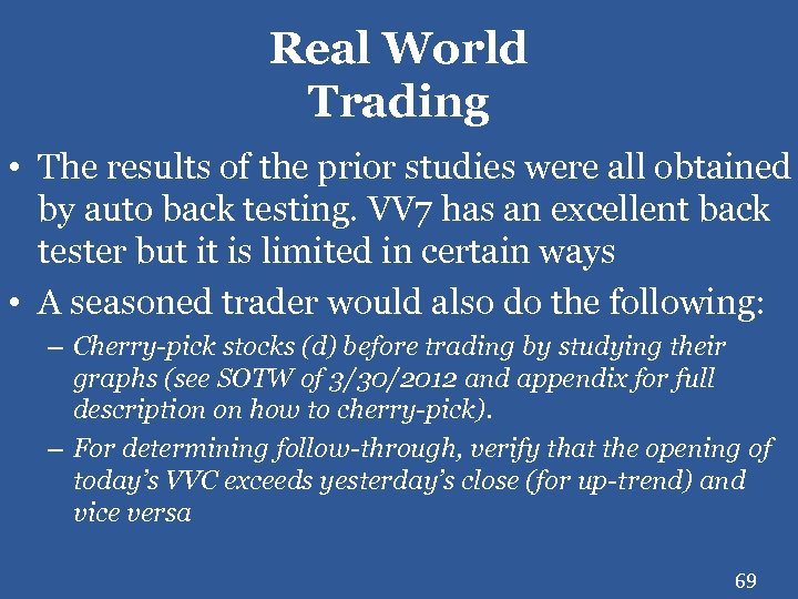 Real World Trading • The results of the prior studies were all obtained by