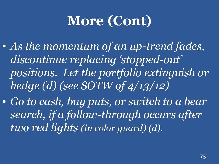 More (Cont) • As the momentum of an up-trend fades, discontinue replacing ‘stopped-out’ positions.