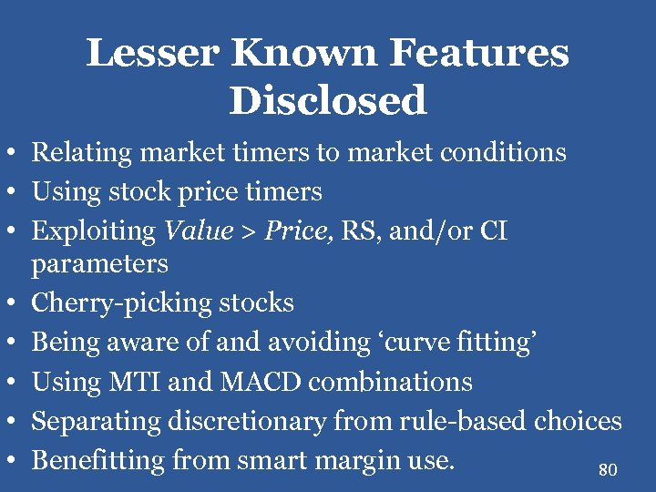 Lesser Known Features Disclosed • Relating market timers to market conditions • Using stock