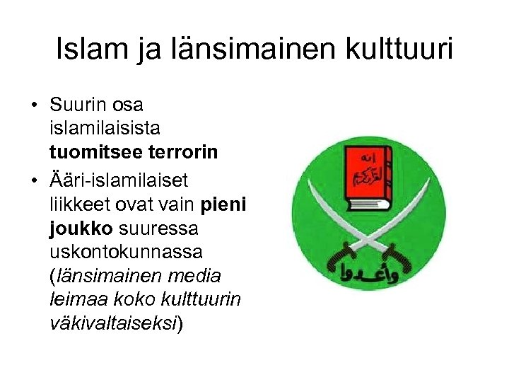 Islam ja länsimainen kulttuuri • Suurin osa islamilaisista tuomitsee terrorin • Ääri-islamilaiset liikkeet ovat