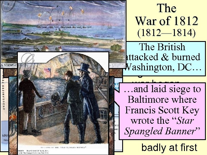 The War of 1812 (1812— 1814) The British ■ The U. S. was attacked