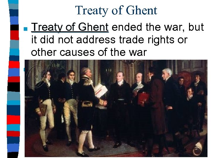 Treaty of Ghent ended the war, but it did not address trade rights or